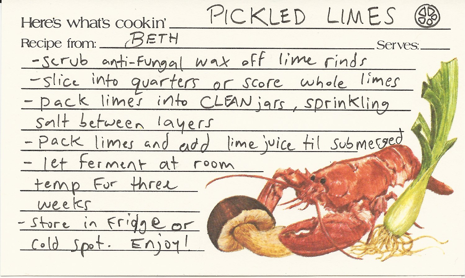 Recipe card reading: "PICKLED LIMES: Scrub anti-fungal wax off lime rinds. Slice into quarters or score whole limes. Pack limes into clean jars, sprinkling salt between layers. Pack limes and add lime juice til submerged. Let ferment at room temperature for three weeks. Store in fridge or cold spot. Enjoy!"